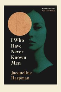 I Who Have Never Known Men