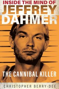 Inside the Mind of Jeffrey Dahmer