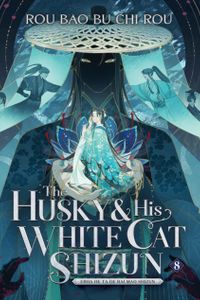 The Husky and His White Cat Shizun: Erha He Ta de Bai Mao Shizun (Novel) Vol. 8