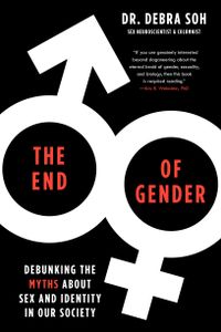 The End of Gender: Debunking the Myths about Sex and Identity in Our Society