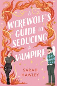 A Werewolf's Guide to Seducing a Vampire