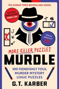 Murdle: More Killer Puzzles: 100 Fiendishly Foul Murder Mystery Logic Puzzles