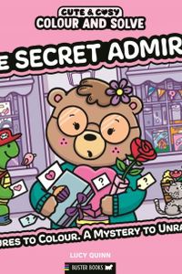 Colour and Solve: The Secret Admirer : Pictures to colour. A mystery to unravel.