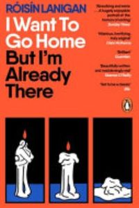 I Want to Go Home But I'm Already There