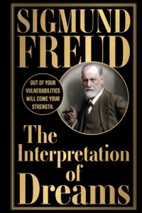 Interpretation of Dreams by Sigmund Freud (Deluxe Edition) - Studying Human Mind and Nature of Dreams / Explore Field of Psychology / Analysis of Dreams