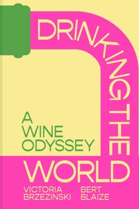 Drinking the World: a Wine Odyssey