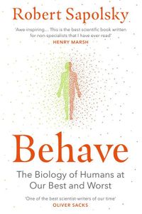 Behave: The Biology of Humans at Our Best and Worst