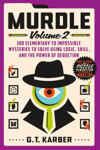 Murdle: Volume 2, 100 Elementary to Impossible Mysteries to Solve Using Logic, Skill, and the Power of Deduction