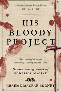 His Bloody Project: Documents relating to the case of Roderick Macrae: 10th anniversary edition