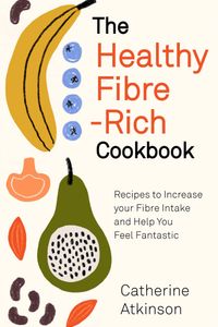 The Healthy Fibre-Rich Cookbook