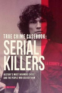 True Crime Casebook: Serial Killers