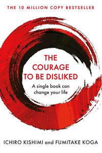 The Courage to be Disliked