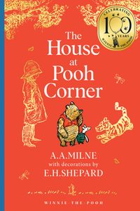Winnie-The-Pooh: the House at Pooh Corner (Winnie-the-Pooh - Classics 100th Anniversary)