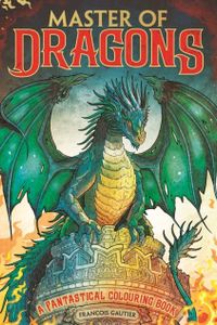 Master of Dragons : A Fantastical Colouring Book