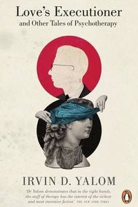 Love's Executioner & Other Tales of Psychotherapy