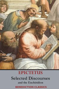 Selected Discourses of Epictetus, and the Enchiridion