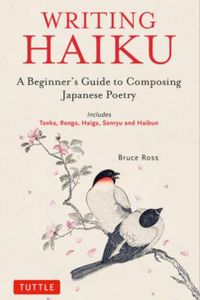 Writing Haiku: A Beginner's Guide to Composing Japanese Poetry