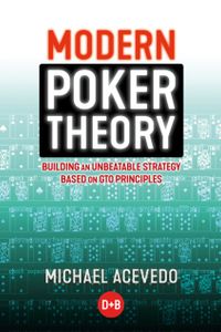 Modern Poker Theory: Building an unbeatable strategy based on GTO principles