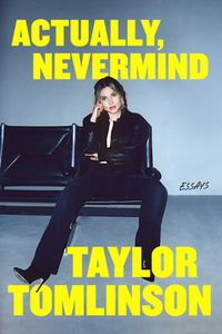 Actually, Nevermind: Essays