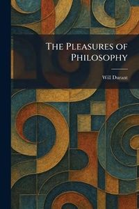The Pleasures of Philosophy