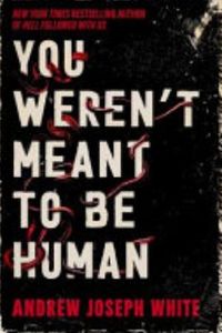 You Weren't Meant to Be Human