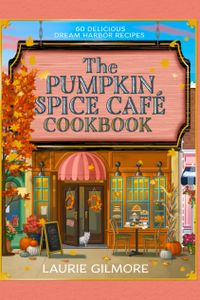 The Official Pumpkin Spice Café Cookbook