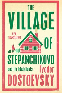 The Village of Stepanchikovo and Its Inhabitants
