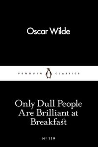 Only Dull People Are Brilliant at Breakfast