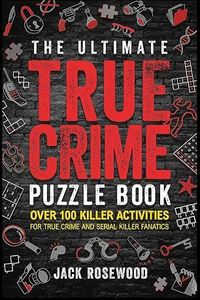 The Ultimate True Crime Puzzle Book