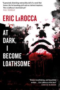 At Dark, I Become Loathsome