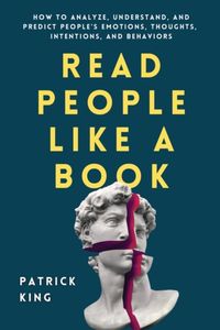 Read People Like a Book: How to Analyze, Understand, and Predict People's Emotions, Thoughts, Intentions, and Behaviors