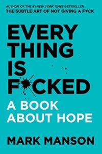 Everything Is F*cked : A Book About Hope