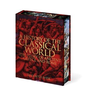 Book cover of A History of the Classical World: The Story of Ancient Greece and Rome (Arcturus Epic Classics)