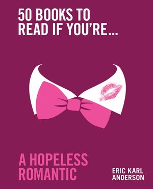 Book cover of 50 Books to Read If You're a Hopeless Romantic