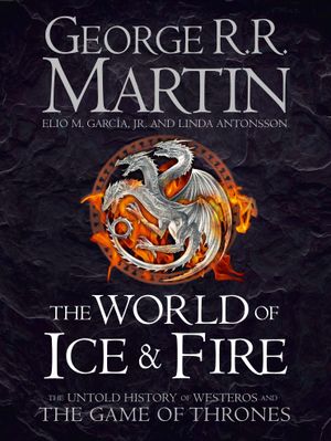 Book cover of The World of Ice and Fire: The Untold History of Westeros and the Game of Thrones