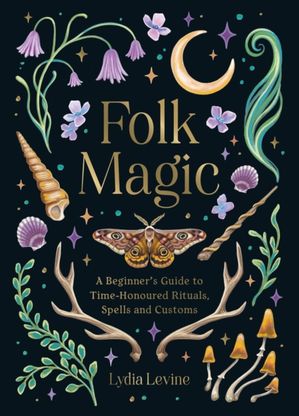 Book cover of Folk Magic: A Beginner’s Guide to Time-Honoured Rituals, Spells and Customs