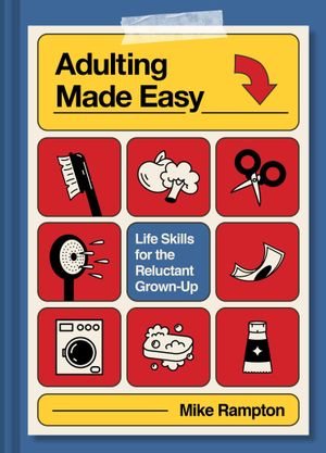Book cover of Adulting Made Easy: Life Skills for the Reluctant Grown-Up