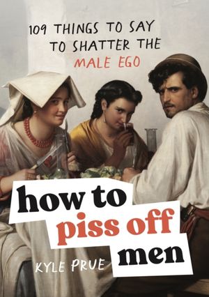 Book cover of How to Piss off Men