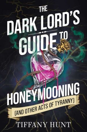 Book cover of Dark Lord's Guide to Honeymooning (and Other Acts of Tyranny)