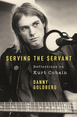 Book cover of Serving the Servant: Remembering Kurt Cobain