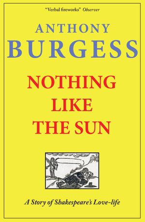 Book cover of Nothing Like the Sun: A Story of Shakespeare's Love-Life
