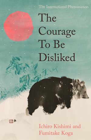 Book cover of The Courage To Be Disliked