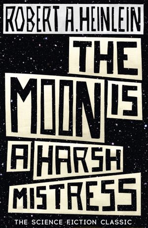Book cover of The Moon Is a Harsh Mistress