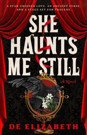 Book cover of She Haunts Me Still: A Thrilling, Dark Fantasy of Star-Crossed Lovers and Ancient Magic