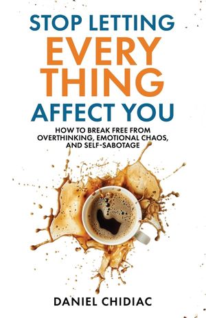 Book cover of Stop Letting Everything Affect You