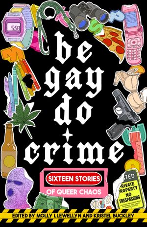 Book cover of Be Gay, Do Crime
