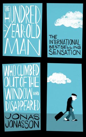 Book cover of The Hundred-Year-Old Man Who Climbed Out of the Window and Disappeared