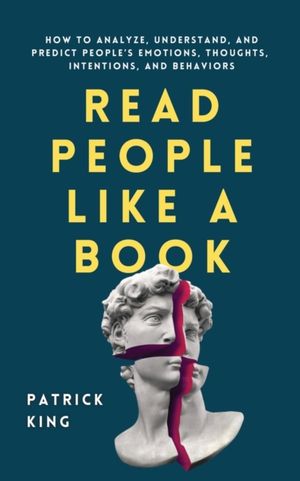 Book cover of Read People Like a Book: How to Analyze, Understand, and Predict People's Emotions, Thoughts, Intentions, and Behaviors