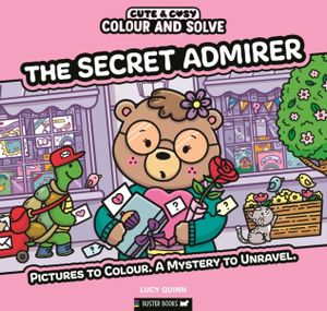 Book cover of Colour and Solve: The Secret Admirer : Pictures to colour. A mystery to unravel.