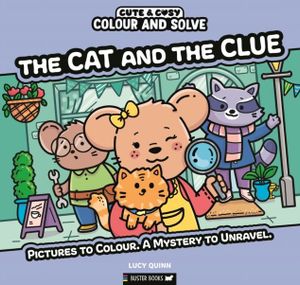 Book cover of Colour and Solve: The Cat and the Clue : Pictures to colour. A mystery to unravel.